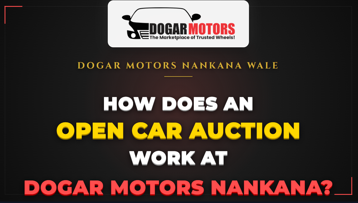 How Does an Open Car Auction Work at Dogar Motors Nankana?